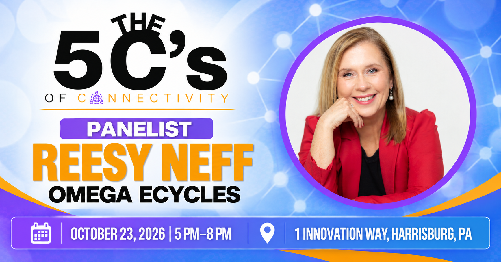Event banner for “The 5 C’s of Connectivity” featuring panelist Reesy Neff of Omega Ecycles. Showcases her photo alongside event details: October 23, 2026, from 5–8 PM at 1 Innovation Way, Harrisburg, PA. Join us as we explore The 5 C’s of Connectivity with industry leaders.
